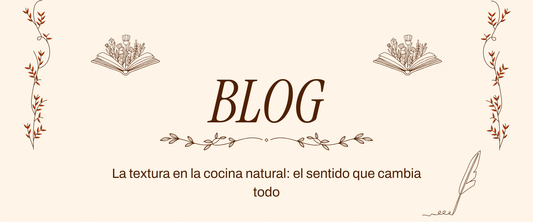 La textura en la cocina natural: el sentido que cambia todo